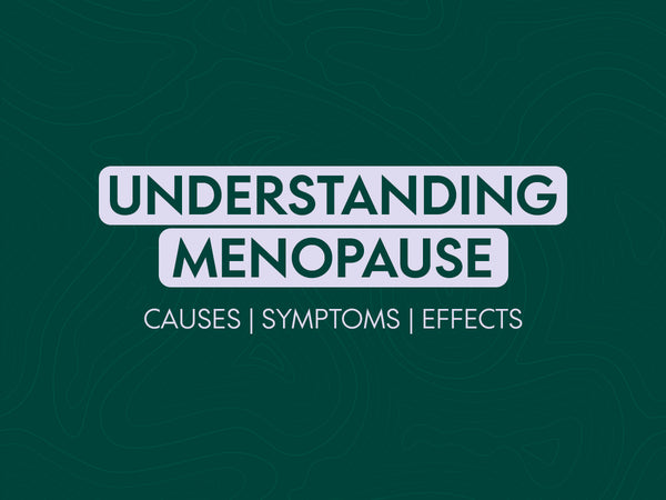 Understanding Menopause : Causes, Symptoms and Effects