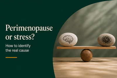 PERIMENOPAUSE OR STRESS? HOW TO IDENTIFY THE REAL CAUSE