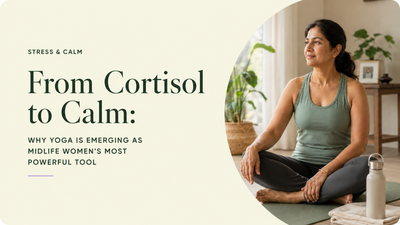 From Cortisol to Calm: Why Yoga Is Emerging as Midlife Women's Most Powerful Tool