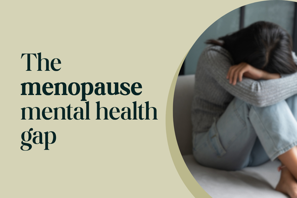 THE MENOPAUSE MENTAL HEALTH GAP