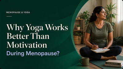 Why Yoga Works Better Than Motivation During Menopause?