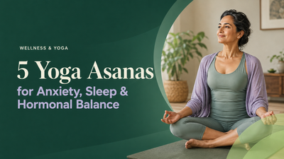 The 5 Best Yoga Asanas for Anxiety, Sleep & Hormonal Balance in Midlife Women